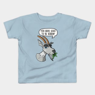 You have goat to be kiddin' Kids T-Shirt